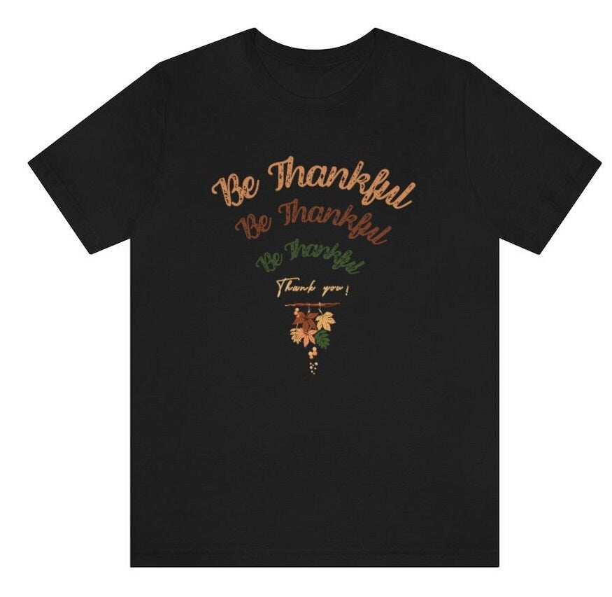 Be Thankful Shirt, Thanksgiving Tee, Fall Vibes Shirt, Fall Graphic Tee, Floral Thankful Shirt