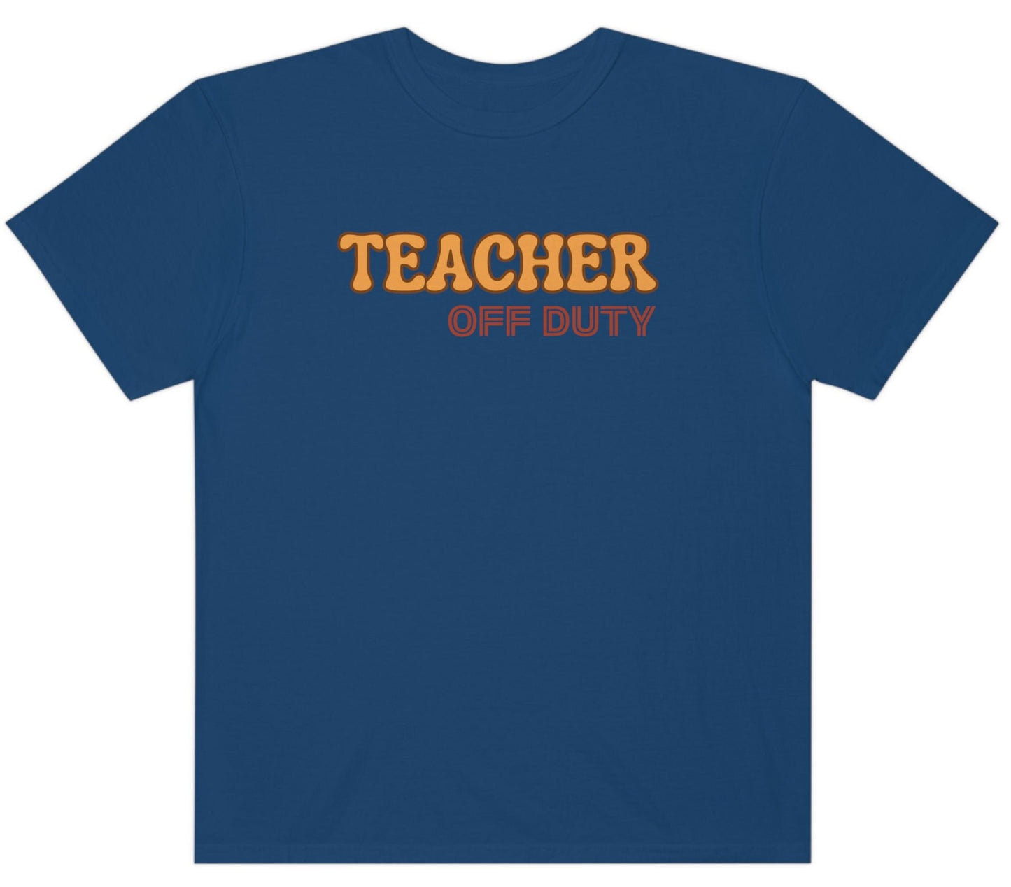 Comfort Colors Teacher off Duty Shirt, End of The Year Teacher Gift, Last Day Of School, Teacher Summer Shirt, End of School Year