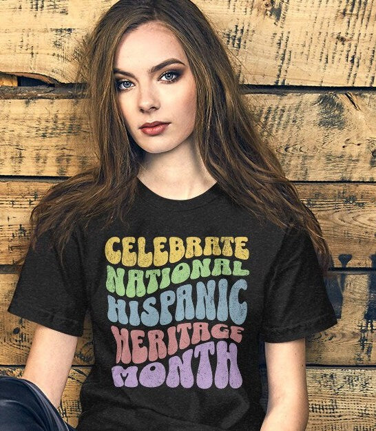 Hispanic Heritage month shirt, Hispanic Women t-shirt, Celebrate Hispanic month