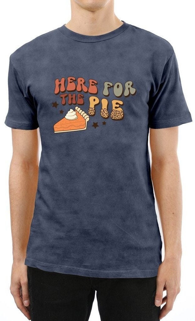 Here for the Pie Shirt, Tee, Funny Thanksgiving Shirt. Fall Shirt, Funny Thanksgiving outfit.