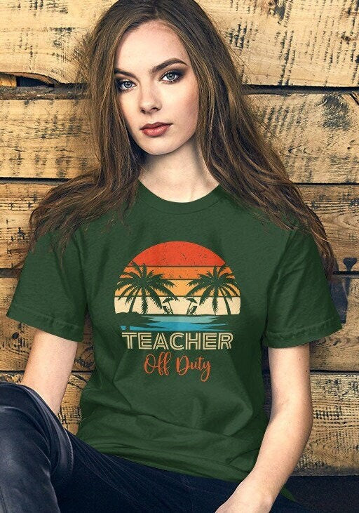 Teacher off Duty Tshirt. Teacher Summer Shirt, Gift For Teacher, Last Day Of School, Teacher Vacation Tee, Summer Break Shirt
