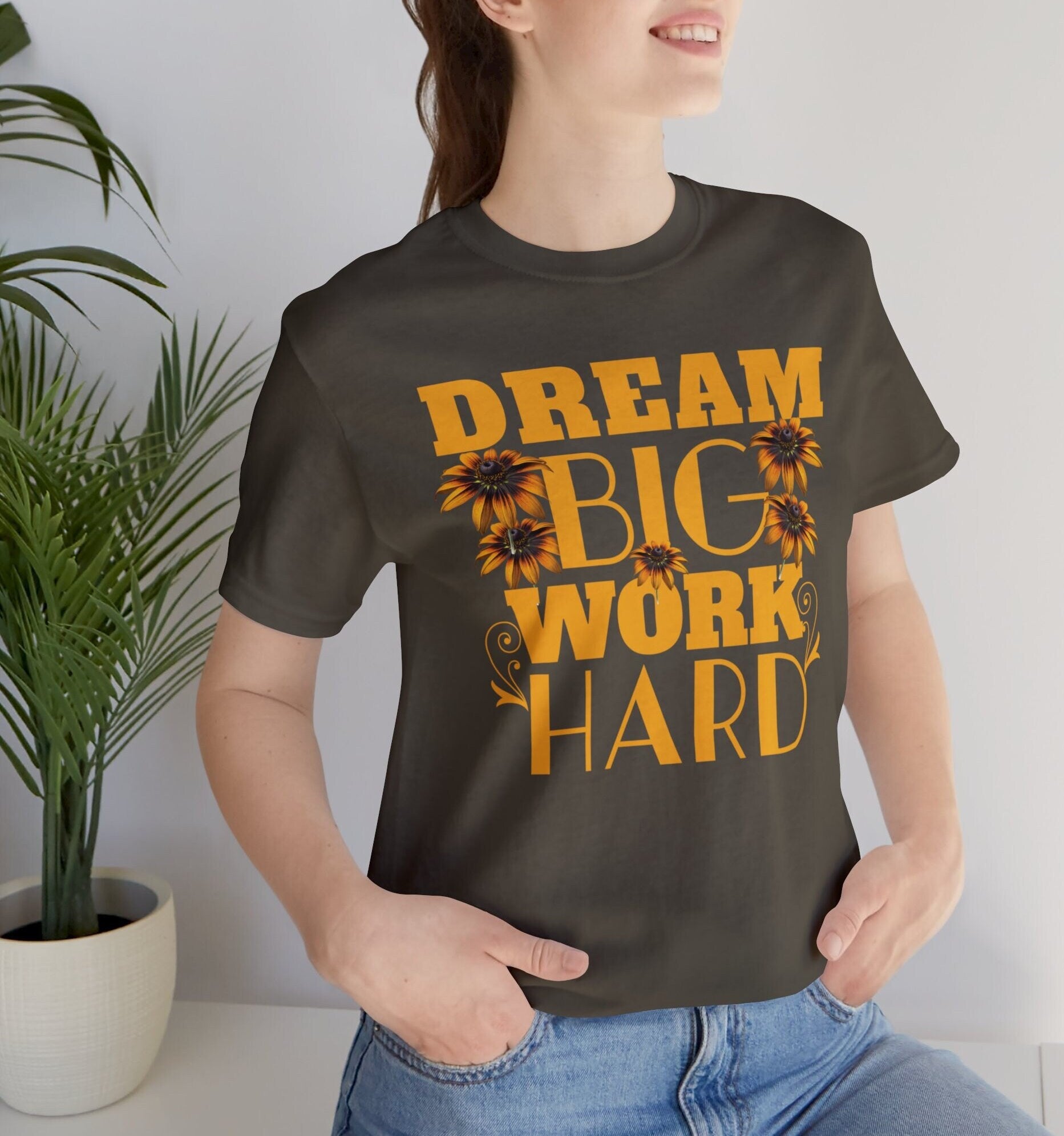 Dream Big Work Hard Tee, Inspirational Positive Tshirt